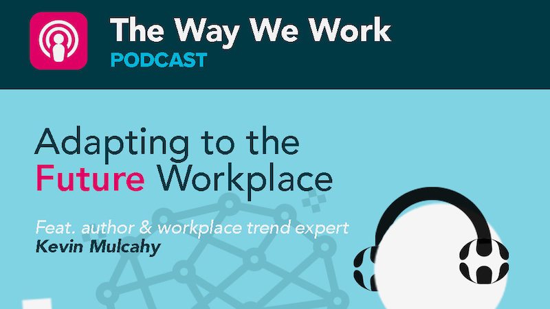 Podcast « La façon dont nous travaillons » : s'adapter au futur lieu de travail